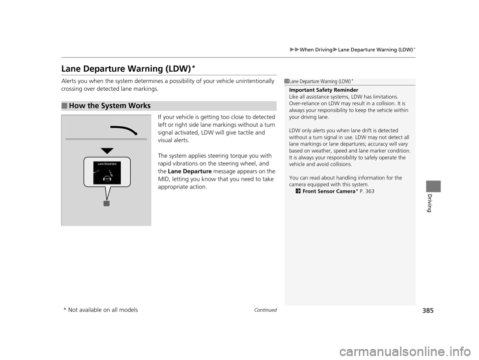 Acura MDX 2016  Owners Manual 385
uuWhen Driving uLane Departure Warning (LDW)*
Continued
Driving
Lane Departure Warning (LDW)*
Alerts you when the system determines a possibility of your vehicle unintentionally 
crossing over det