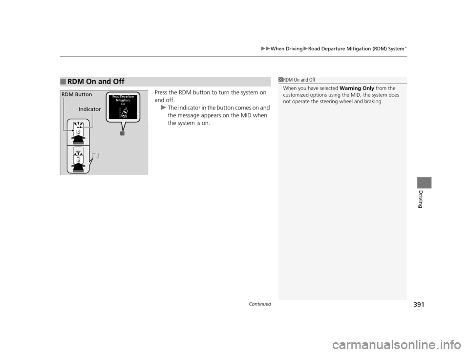 Acura MDX 2016 Manual PDF Continued391
uuWhen Driving uRoad Departure Mitigation (RDM) System*
Driving
Press the RDM button to turn the system on
and off.
u The indicator in the button comes on and
the message appears on th Acura MDX 2016 Manual PDF Continued391
uuWhen Driving uRoad Departure Mitigation (RDM) System*
Driving
Press the RDM button to turn the system on
and off.
u The indicator in the button comes on and
the message appears on th
