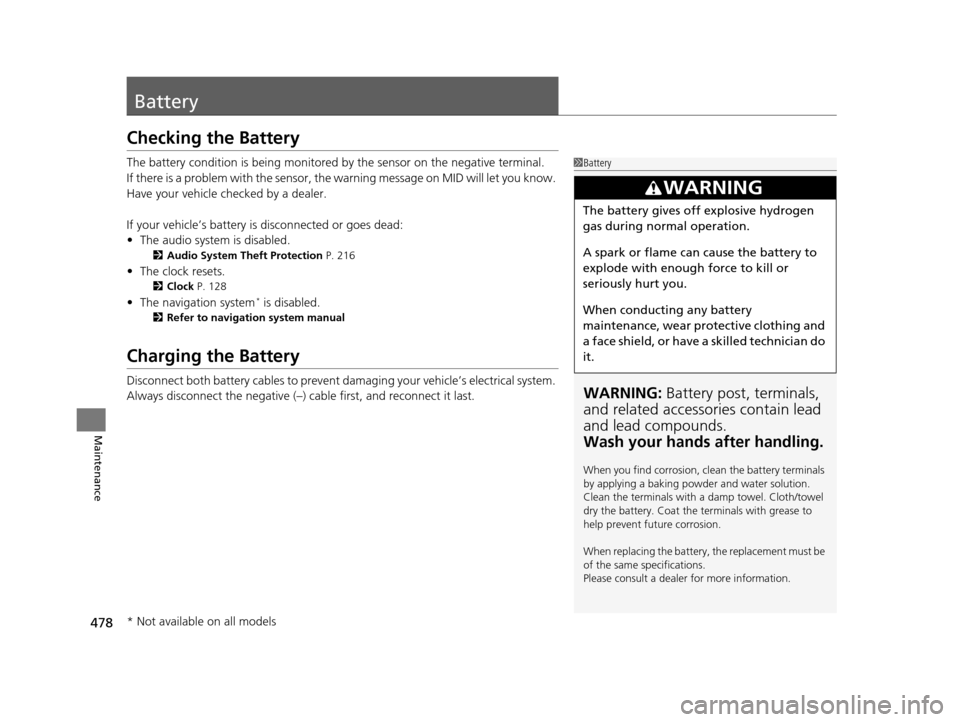 Acura MDX 2016 Owners Manual 478
Maintenance
Battery
Checking the Battery
The battery condition is being monitored by the sensor on the negative terminal.
If there is a problem with the sensor, the warning message on MID will let Acura MDX 2016 Owners Manual 478
Maintenance
Battery
Checking the Battery
The battery condition is being monitored by the sensor on the negative terminal.
If there is a problem with the sensor, the warning message on MID will let