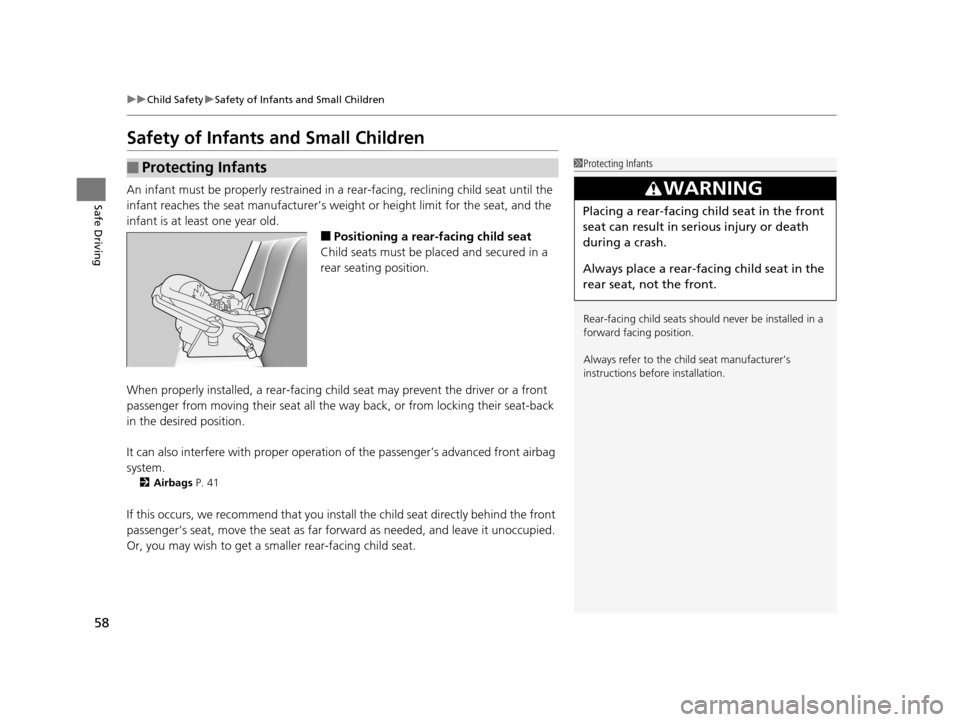 Acura MDX 2016 Workshop Manual 58
uuChild Safety uSafety of Infants and Small Children
Safe Driving
Safety of Infants  and Small Children
An infant must be properly restrained in  a rear-facing, reclining child seat until the 
infa