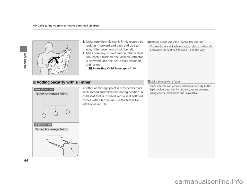 Acura MDX 2016 Repair Manual uuChild Safety uSafety of Infants and Small Children
64
Safe Driving
6. Make sure the child seat is firmly secured by
rocking it forward and back and side to
side; little movement should be felt.
7. Acura MDX 2016 Repair Manual uuChild Safety uSafety of Infants and Small Children
64
Safe Driving
6. Make sure the child seat is firmly secured by
rocking it forward and back and side to
side; little movement should be felt.
7.