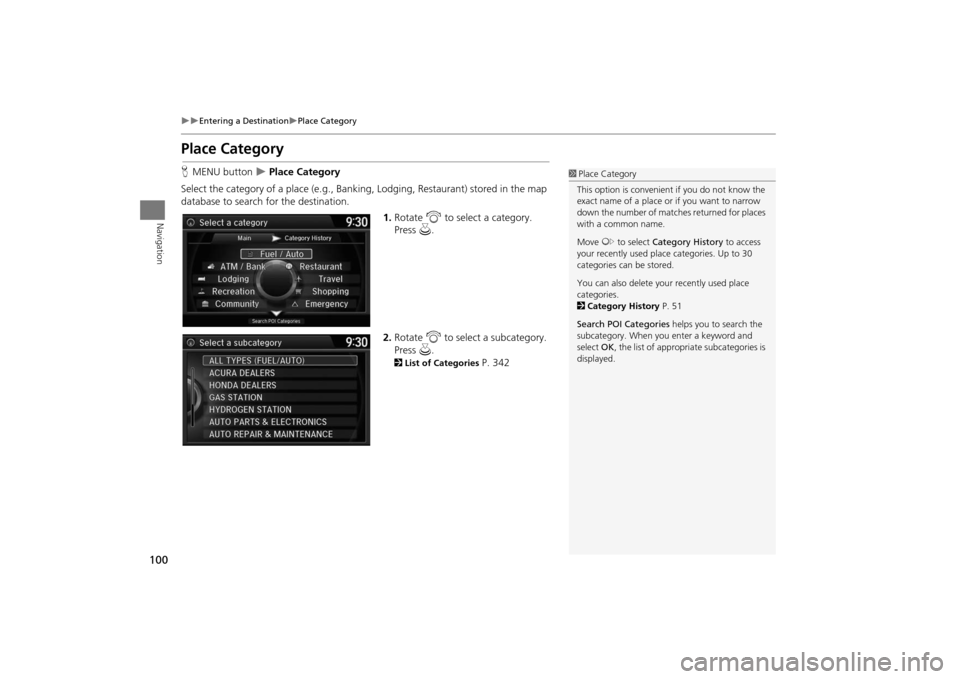 Acura MDX 2016  Navigation Manual 100
�X�X
Entering a Destination
�XPlace Category
Navigation
Place CategoryHMENU button  
�X Place Category
Select the category of a place (e.g., Banking, Lodging, Restaurant) stored in the map 
databa