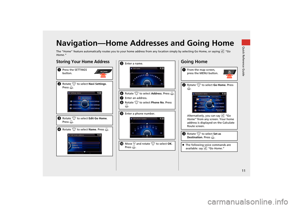 Acura MDX 2016  Navigation Manual 11Quick Reference Guide
Navigation—Home Addresses and Going HomeThe “Home” feature automatically routes you to your home address from any location simply by selecting Go Home, or saying d “Go 