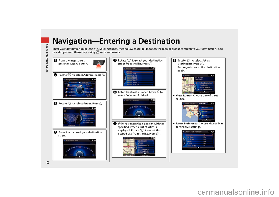 Acura MDX 2016  Navigation Manual 12Quick Reference Guide
Navigation—Entering a DestinationEnter your destination using one of several methods, then follow route guidance on the map or guidance screen to your destination. You 
can a