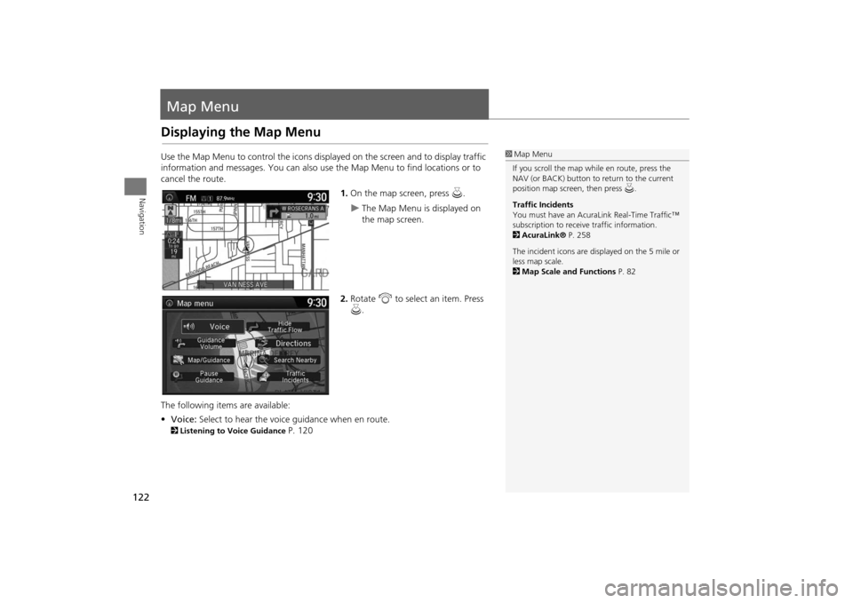 Acura MDX 2016  Navigation Manual 122Navigation
Map MenuDisplaying the Map MenuUse the Map Menu to control the icons displayed on the screen and to display traffic 
information and messages. You can also use the Map Menu to find locat