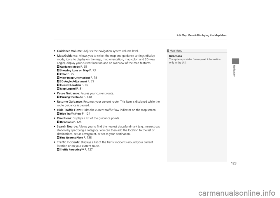 Acura MDX 2016  Navigation Manual 123
�X�X
Map Menu
�XDisplaying the Map Menu
Navigation
•Guidance Volume : Adjusts the navigation system volume level.
• Map/Guidance : Allows you to select the map and guidance settings (display 

