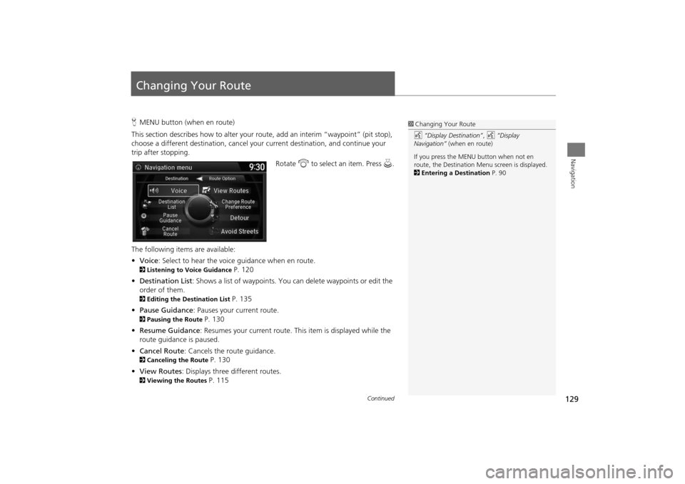 Acura MDX 2016  Navigation Manual 129Navigation
Changing Your RouteHMENU button (when en route)
This section describes how to alter your r oute, add an interim “waypoint” (pit stop), 
choose a different destination, cancel your  c