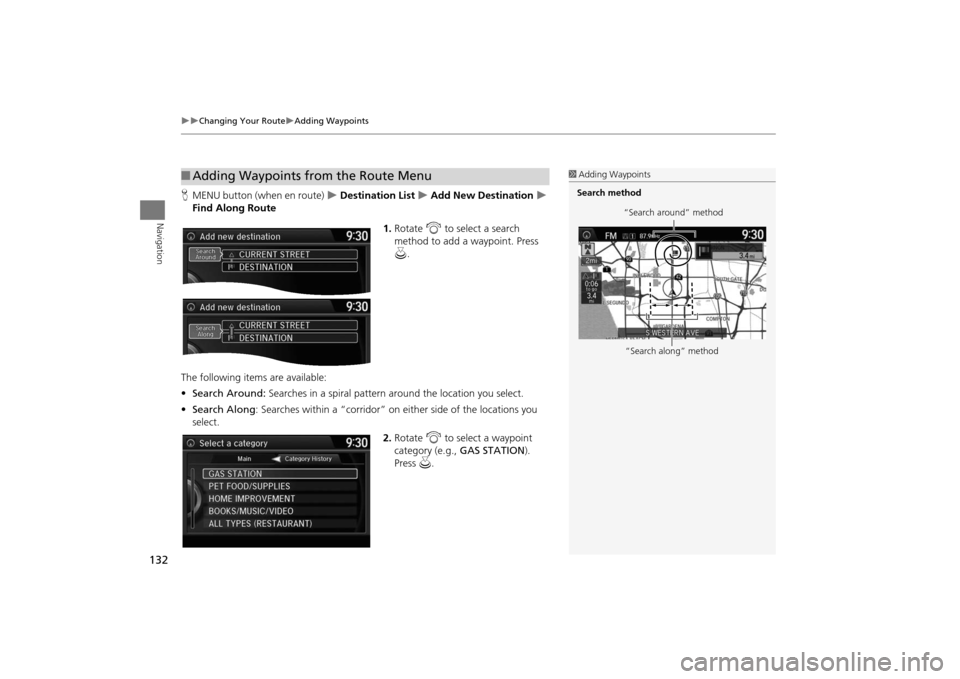 Acura MDX 2016  Navigation Manual 132
�X�X
Changing Your Route
�XAdding Waypoints
Navigation
HMENU button (when en route) 
�X Destination List 
�X Add New Destination 
�X 
Find Along Route
1.Rotate  i to select a search 
method to add
