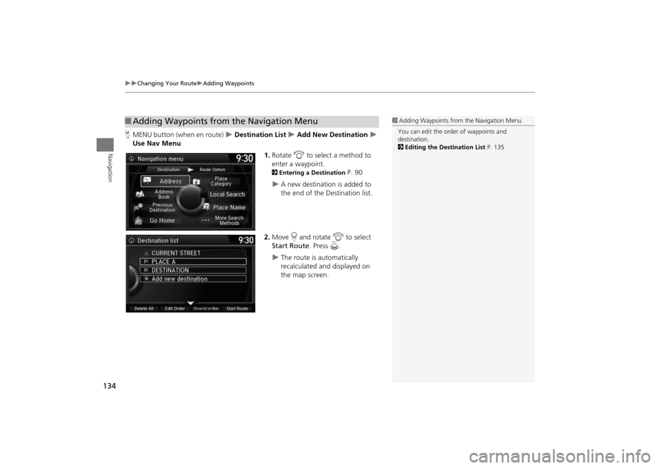 Acura MDX 2016  Navigation Manual 134
�X�X
Changing Your Route
�XAdding Waypoints
Navigation
HMENU button (when en route) 
�X Destination List 
�X Add New Destination 
�X 
Use Nav Menu
1.Rotate  i to select a method to 
enter a waypoi
