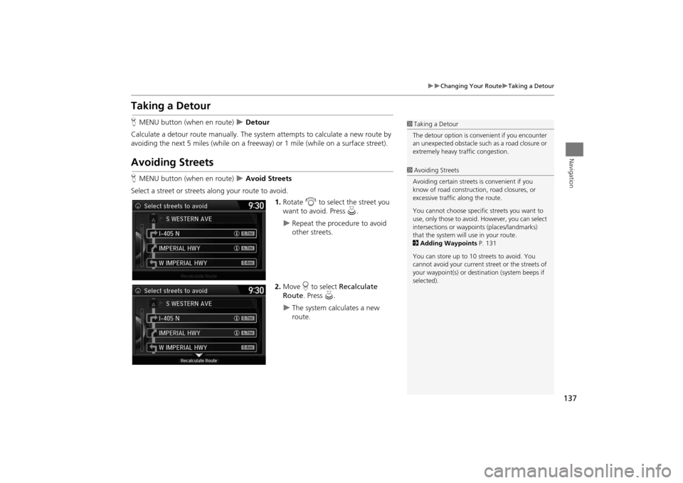 Acura MDX 2016  Navigation Manual 137
�X�X
Changing Your Route
�XTaking a Detour
Navigation
Taking a DetourHMENU button (when en route)  
�X Detour
Calculate a detour route manually. The syst em attempts to calculate a new route by 
a