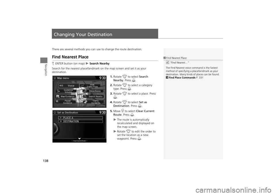 Acura MDX 2016  Navigation Manual 138Navigation
Changing Your DestinationThere are several methods you can use to change the route destination.Find Nearest PlaceHENTER button (on map)  
�X Search Nearby
Search for the nearest place/la