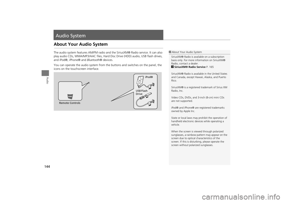Acura MDX 2016  Navigation Manual 144Audio
Audio SystemAbout Your Audio SystemThe audio system features AM/FM radio and the SiriusXM® Radio service. It can also 
play audio CDs, WMA/MP3/AAC fi les, Hard Disc Drive (HDD) audio, USB fl