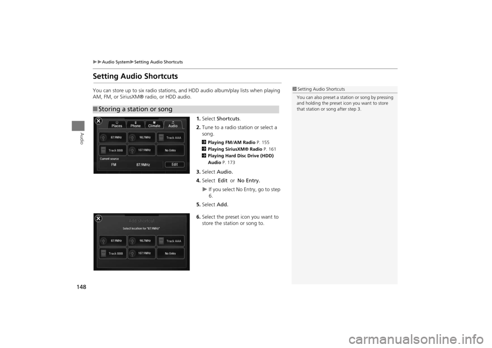 Acura MDX 2016  Navigation Manual 148
�X�X
Audio System
�XSetting Audio Shortcuts
Audio
Setting Audio ShortcutsYou can store up to six radio stations, and HDD audio album/play lists when playing 
AM, FM, or SiriusXM® radio, or HDD au