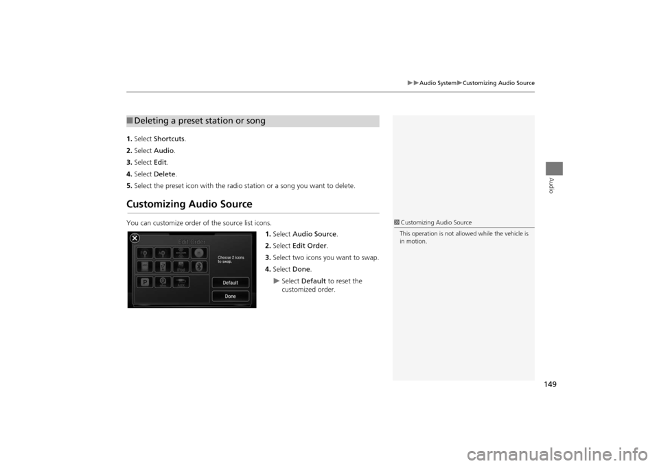 Acura MDX 2016  Navigation Manual 149
�X�X
Audio System
�XCustomizing Audio Source
Audio
1.Select  Shortcuts .
2. Select  Audio .
3. Select  Edit.
4. Select  Delete .
5. Select the preset icon with the radio st ation or a song you wan