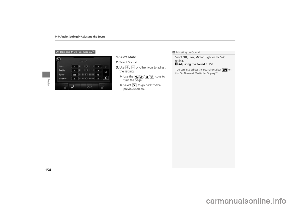Acura MDX 2016  Navigation Manual 154
�X�X
Audio Settings
�XAdjusting the Sound
Audio
1.Select  More.
2. Select  Sound .
3. Use  N, B  or other icon to adjust 
the setting.�X
Use the  / / /  icons to 
turn the page.
�X
Select   to go 