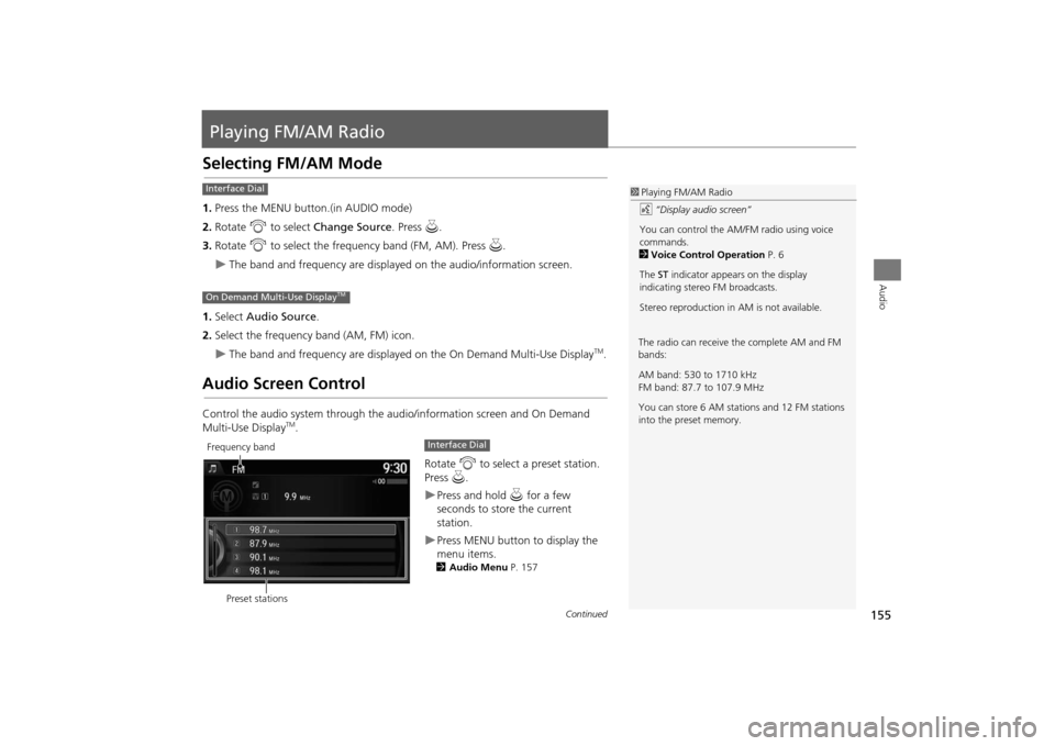 Acura MDX 2016  Navigation Manual 155Audio
Playing FM/AM RadioSelecting FM/AM Mode1.Press the MENU button.(in AUDIO mode)
2. Rotate  i to select  Change Source . Press u.
3. Rotate  i to select the frequency band (FM, AM). Press  u.�X