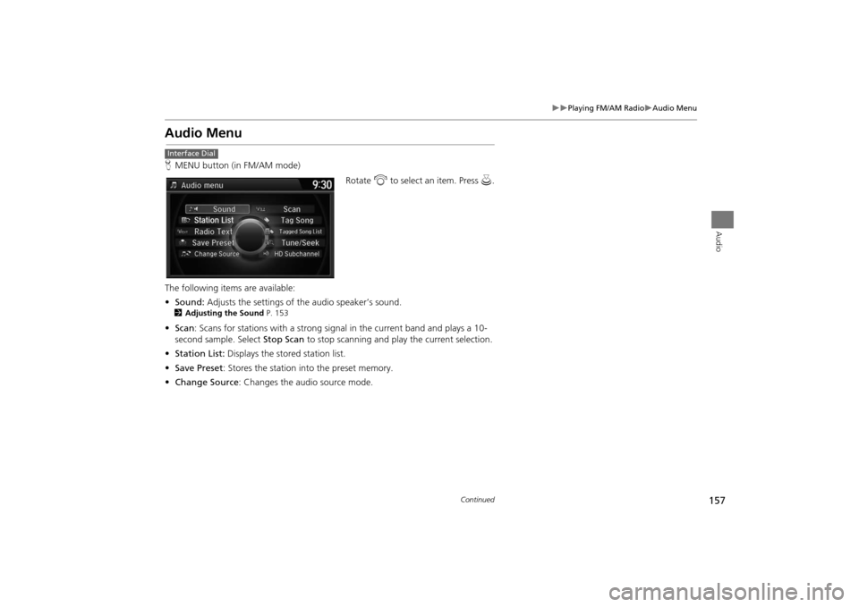 Acura MDX 2016  Navigation Manual 157
�X�X
Playing FM/AM Radio
�XAudio Menu
Audio
Audio MenuHMENU button (in FM/AM mode)
Rotate i to select an item. Press  u.
The following items are available:
• Sound:  Adjusts the settings of  the