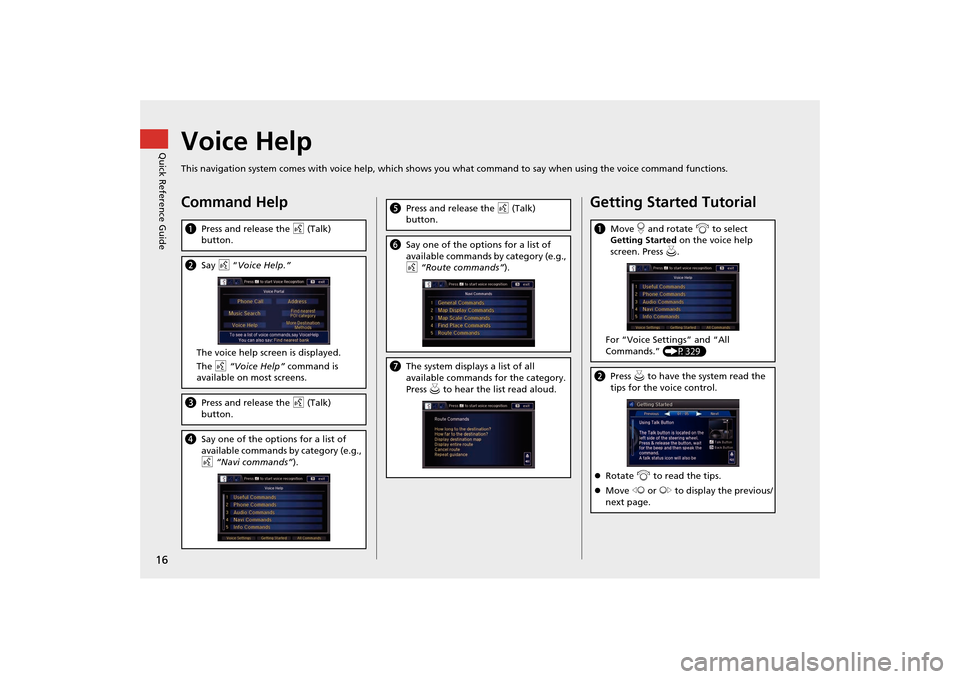 Acura MDX 2016  Navigation Manual 16Quick Reference Guide
Voice HelpThis navigation system comes with voice help, which shows you what command to say when using the voice command functions.Command HelpaPress and release the  d (Talk) 