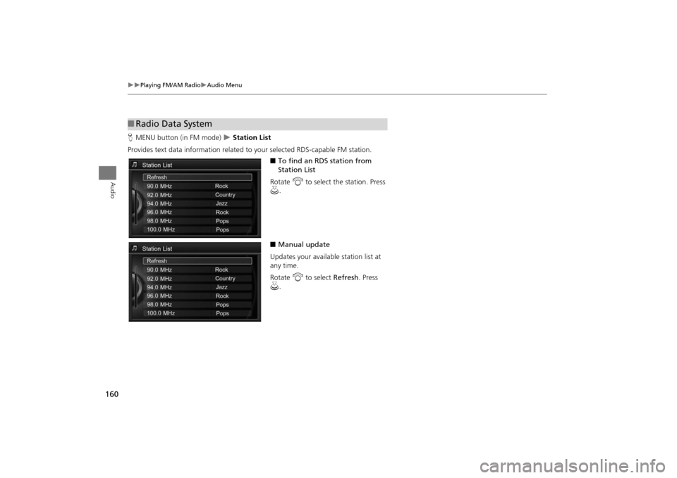 Acura MDX 2016  Navigation Manual 160
�X�X
Playing FM/AM Radio
�XAudio Menu
Audio
HMENU button (in FM mode) 
�X Station List
Provides text data information related to  your selected RDS-capable FM station.
■To find an RDS station fr