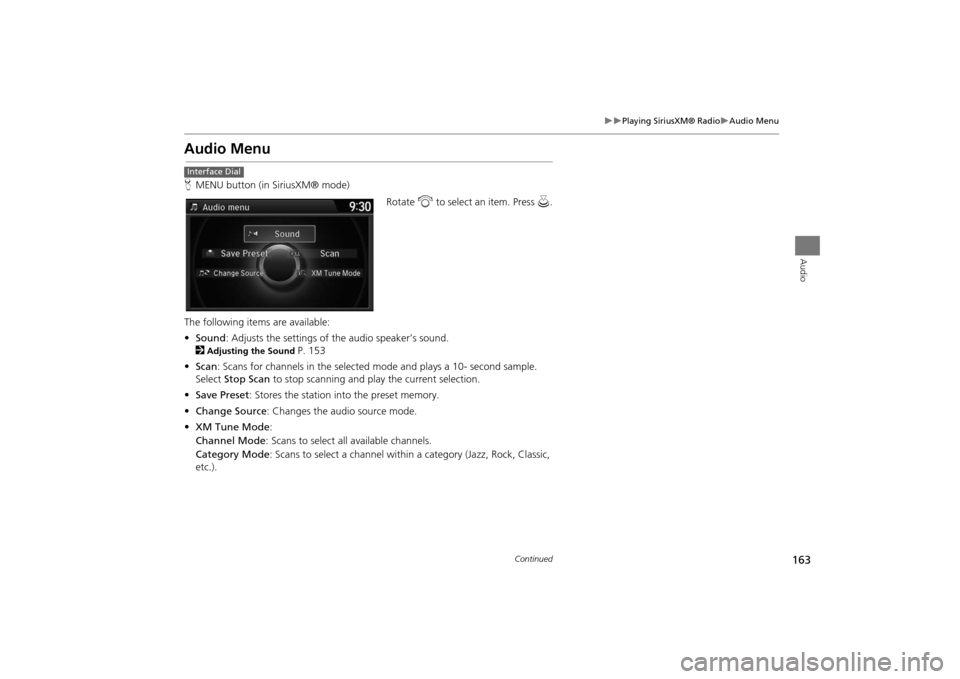 Acura MDX 2016  Navigation Manual 163
�X�X
Playing SiriusXM® Radio
�XAudio Menu
Audio
Audio MenuHMENU button (in SiriusXM® mode)
Rotate i to select an item. Press  u.
The following items are available:
• Sound : Adjusts the settin