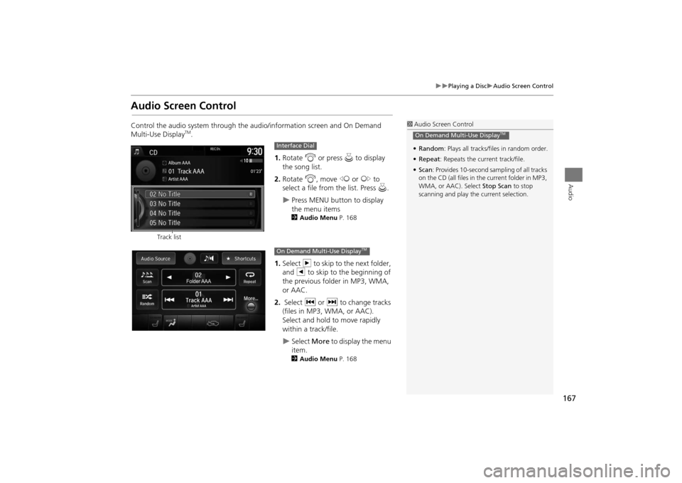 Acura MDX 2016  Navigation Manual 167
�X�X
Playing a Disc
�XAudio Screen Control
Audio
Audio Screen ControlControl the audio system through the audio/information screen and On Demand 
Multi-Use Display
TM.1.Rotate  i or press  u to di