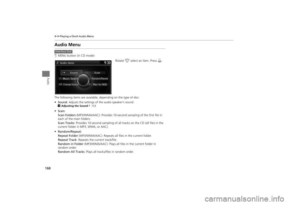 Acura MDX 2016  Navigation Manual 168
�X�X
Playing a Disc
�XAudio Menu
Audio
Audio MenuHMENU button (in CD mode) 
Rotate i select an item. Press  u.
The following items are available, depending on the type of disc:
• Sound : Adjusts