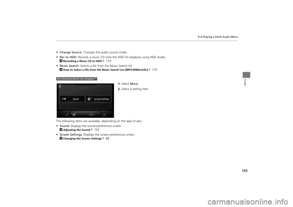Acura MDX 2016  Navigation Manual 169
�X�X
Playing a Disc
�XAudio Menu
Audio
•Change Source : Changes the audio source mode.
• Rec to HDD : Records a music CD onto the HDD  for playback using HDD Audio.
2
Recording a Music CD to H