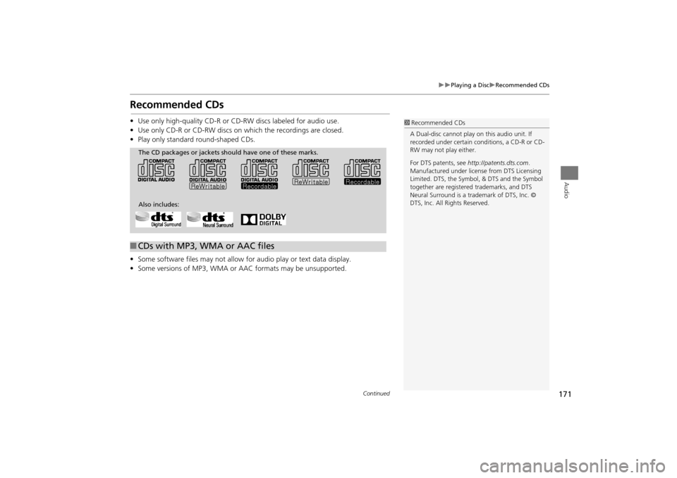 Acura MDX 2016  Navigation Manual 171
�X�X
Playing a Disc
�XRecommended CDs
Audio
Recommended CDs•Use only high-quality CD-R or CD-RW discs labeled for audio use.
• Use only CD-R or CD-RW discs on which the recordings are closed.
