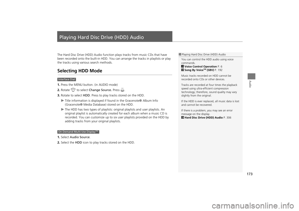 Acura MDX 2016  Navigation Manual 173Audio
Playing Hard Disc Drive (HDD) AudioThe Hard Disc Drive (HDD) Audio function plays tracks from music CDs that have 
been recorded onto the built-in HDD. You ca n arrange the tracks in playlist