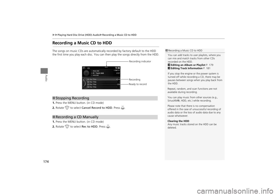 Acura MDX 2016  Navigation Manual 174
�X�X
Playing Hard Disc Drive (HDD) Audio
�XRecording a Music CD to HDD
Audio
Recording a Music CD to HDDThe songs on music CDs are automatically recorded by factory default to the HDD 
the first t