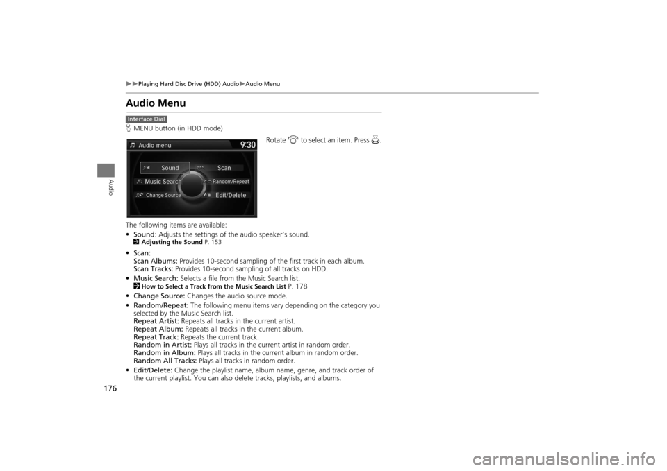 Acura MDX 2016  Navigation Manual 176
�X�X
Playing Hard Disc Drive (HDD) Audio
�XAudio Menu
Audio
Audio MenuHMENU button (in HDD mode) 
Rotate i to select an item. Press u .
The following item s are available:
• Sound : Adjusts the 