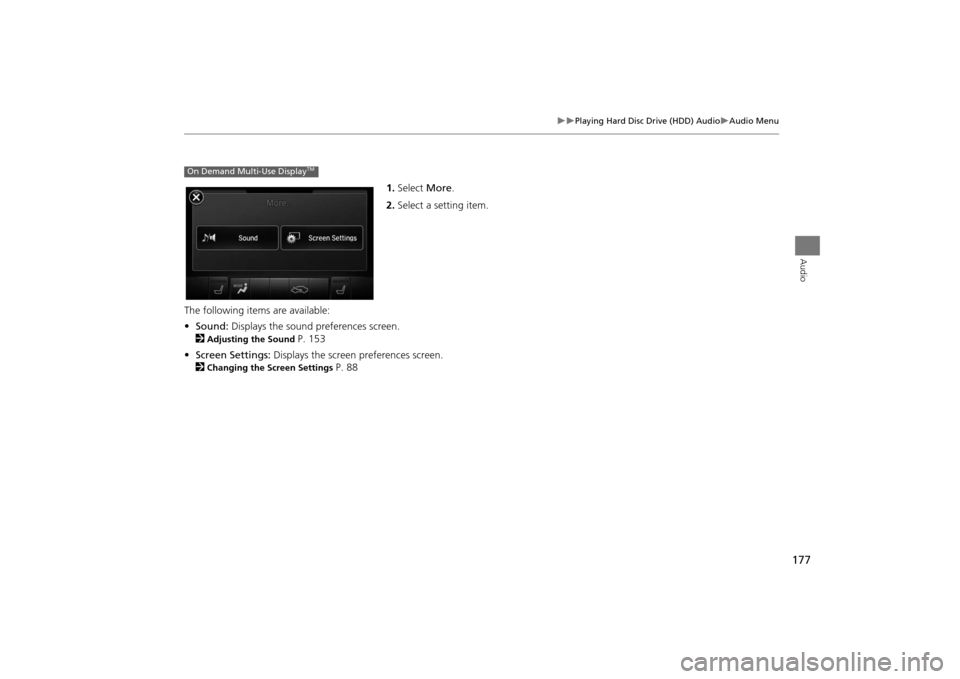 Acura MDX 2016  Navigation Manual 177
�X�X
Playing Hard Disc Drive (HDD) Audio
�XAudio Menu
Audio
1.Select  More.
2. Select a setting item.
The following items are available:
• Sound:  Displays the sound preferences screen.
2
Adjust