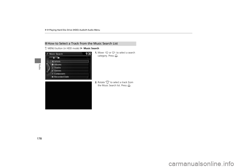 Acura MDX 2016  Navigation Manual 178
�X�X
Playing Hard Disc Drive (HDD) Audio
�XAudio Menu
Audio
HMENU button (in HDD mode)  
�X Music Search
1.Move  w or y  to select a search 
category. Press  u.
2. Rotate  i to select a track from