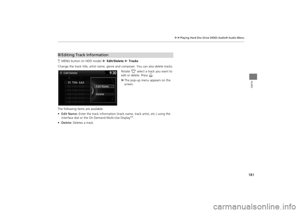 Acura MDX 2016  Navigation Manual 181
�X�X
Playing Hard Disc Drive (HDD) Audio
�XAudio Menu
Audio
HMENU button (in HDD mode)  
�X Edit/Delete 
�X Tracks
Change the track title, artist name, genr e and composer. You can also delete tra