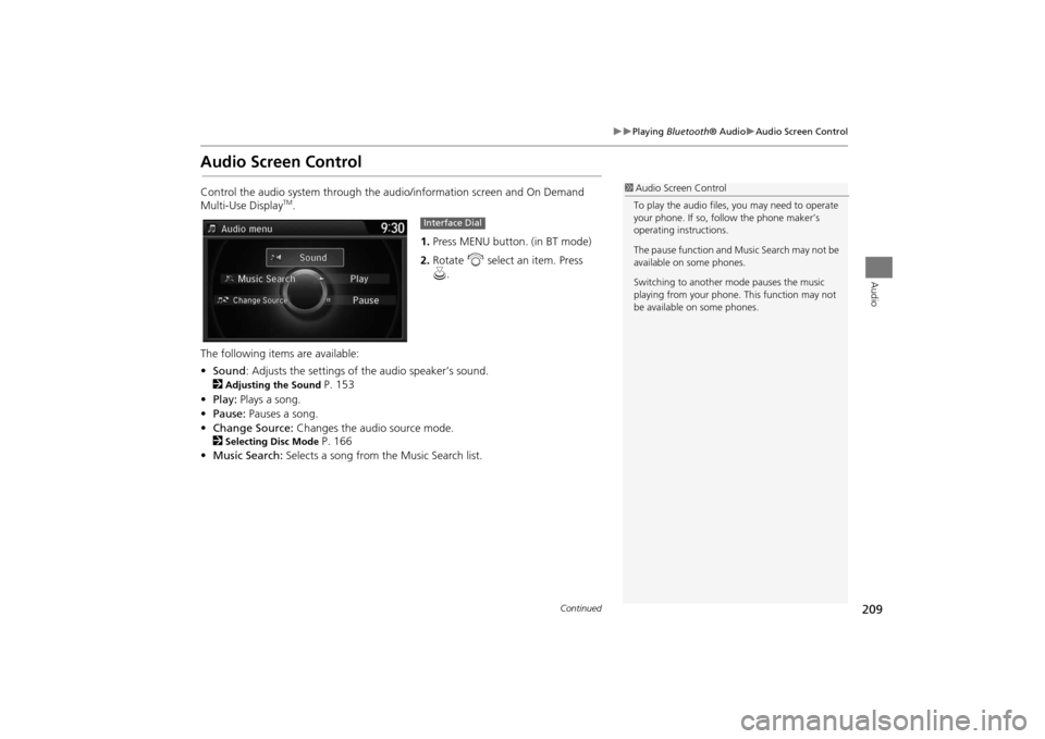 Acura MDX 2016  Navigation Manual 209
�X�X
Playing Bluetooth ® Audio
�XAudio Screen Control
Audio
Audio Screen ControlControl the audio system through the audio/information screen and On Demand 
Multi-Use Display
TM.
1.Press MENU but