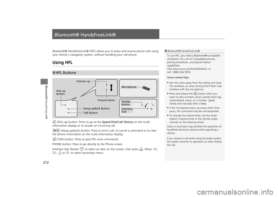 Acura MDX 2016  Navigation Manual 212Bluetooth® HandsFreeLink®
Bluetooth® HandsFreeLink®Bluetooth® HandsFreeLink® (HFL) allows you to  place and receive phone calls using 
your vehicle’s navigation system, without handling you