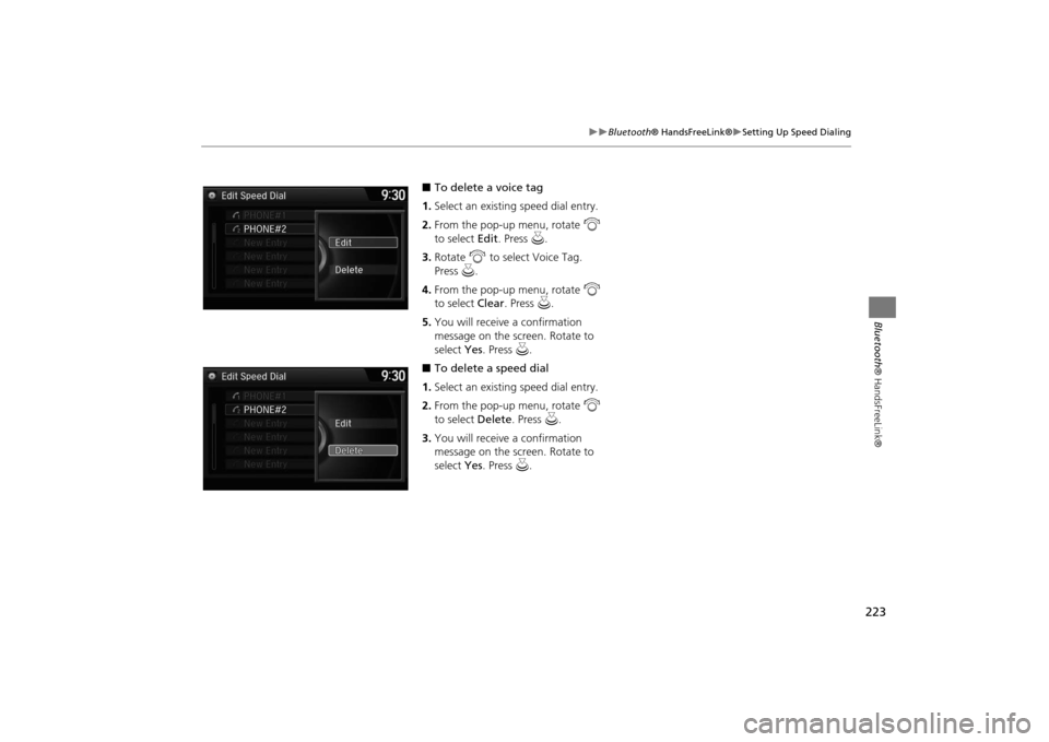 Acura MDX 2016  Navigation Manual 223
�X�X
Bluetooth® HandsFreeLink®
�XSetting Up Speed Dialing
Bluetooth ® HandsFreeLink®
■To delete a voice tag
1. Select an existing speed dial entry.
2. From the pop-up menu, rotate  i 
to sel