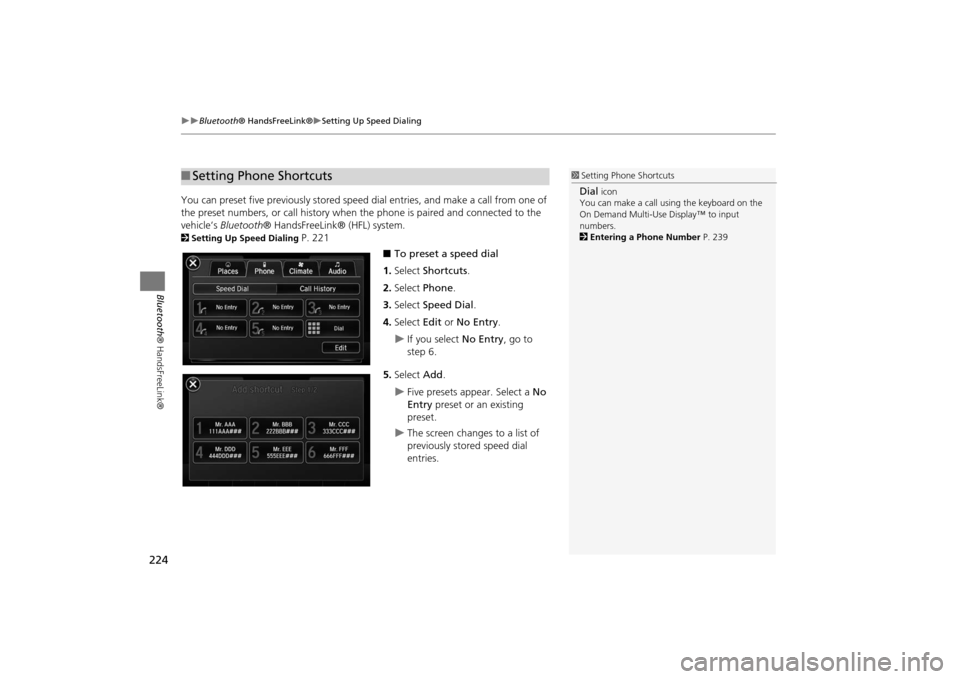 Acura MDX 2016  Navigation Manual 224
�X�X
Bluetooth® HandsFreeLink®
�XSetting Up Speed Dialing
Bluetooth ® HandsFreeLink®
You can preset five previously stored speed  dial entries, and make a call from one of 
the preset numbers,