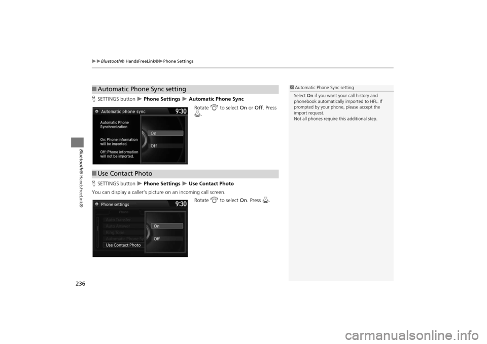 Acura MDX 2016  Navigation Manual 236
�X�X
Bluetooth® HandsFreeLink®
�XPhone Settings
Bluetooth ® HandsFreeLink®
HSETTINGS button  
�X Phone Settings 
�X Automatic Phone Sync
Rotate  i to select  On or  Off . Press 
u .
H SETTINGS