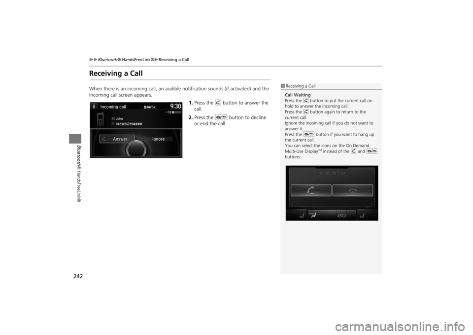 Acura MDX 2016  Navigation Manual 242
�X�X
Bluetooth® HandsFreeLink®
�XReceiving a Call
Bluetooth ® HandsFreeLink®
Receiving a CallWhen there is an incoming call, an audible  notification sounds (if activated) and the 
Incoming ca