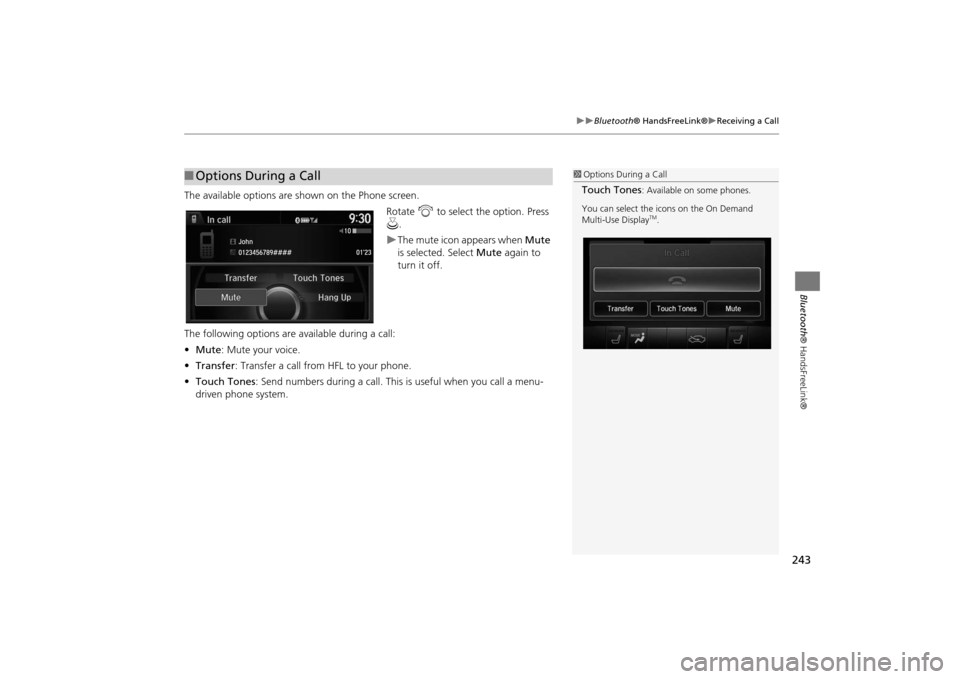 Acura MDX 2016  Navigation Manual 243
�X�X
Bluetooth® HandsFreeLink®
�XReceiving a Call
Bluetooth® HandsFreeLink®
The available options are s hown on the Phone screen.
Rotate i to select the option. Press 
u .
�XThe mute icon appe