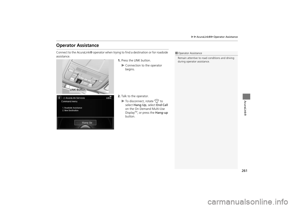Acura MDX 2016  Navigation Manual 261
�X�X
AcuraLink®
�XOperator Assistance
AcuraLink®
Operator AssistanceConnect to the AcuraLink® operator when trying to find a destination or for roadside 
assistance.1.Press the LINK button.
�X
