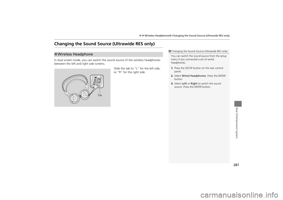 Acura MDX 2016  Navigation Manual 287
�X�X
Wireless Headphones
�XChanging the Sound Source (Ultrawide RES only)
Rear Entertainment System
Changing the Sound Source (Ultrawide RES only)In dual screen mode, you can switch the  sound sou