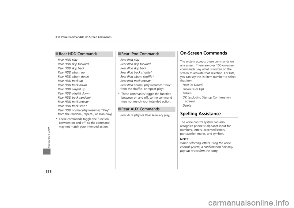 Acura MDX 2016  Navigation Manual 338
�X�X
Voice Commands
�XOn-Screen Commands
Voice Commands
Rear HDD play
Rear HDD skip forward
Rear HDD skip back
Rear HDD album up
Rear HDD album down
Rear HDD track up
Rear HDD track down
Rear HDD 