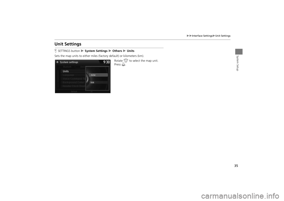 Acura MDX 2016  Navigation Manual 35
�X�X
Interface Settings
�XUnit Settings
System Setup
Unit SettingsHSETTINGS button  
�X System Settings 
�X Others 
�X Units
Sets the map units to either miles (f actory default) or kilometers (km)