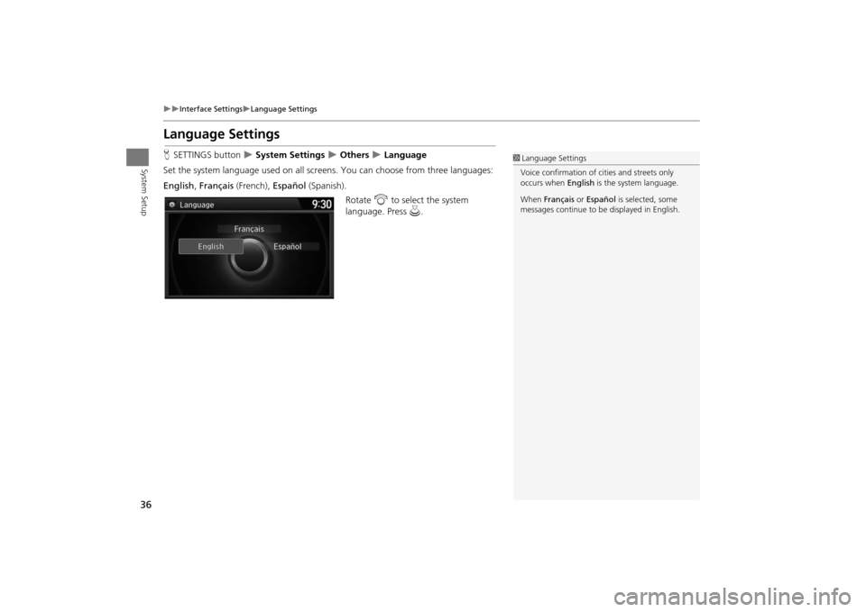 Acura MDX 2016  Navigation Manual 36
�X�X
Interface Settings
�XLanguage Settings
System Setup
Language SettingsHSETTINGS button  
�X System Settings 
�X Others 
�X Language
Set the system language used on all scr eens. You can choose 