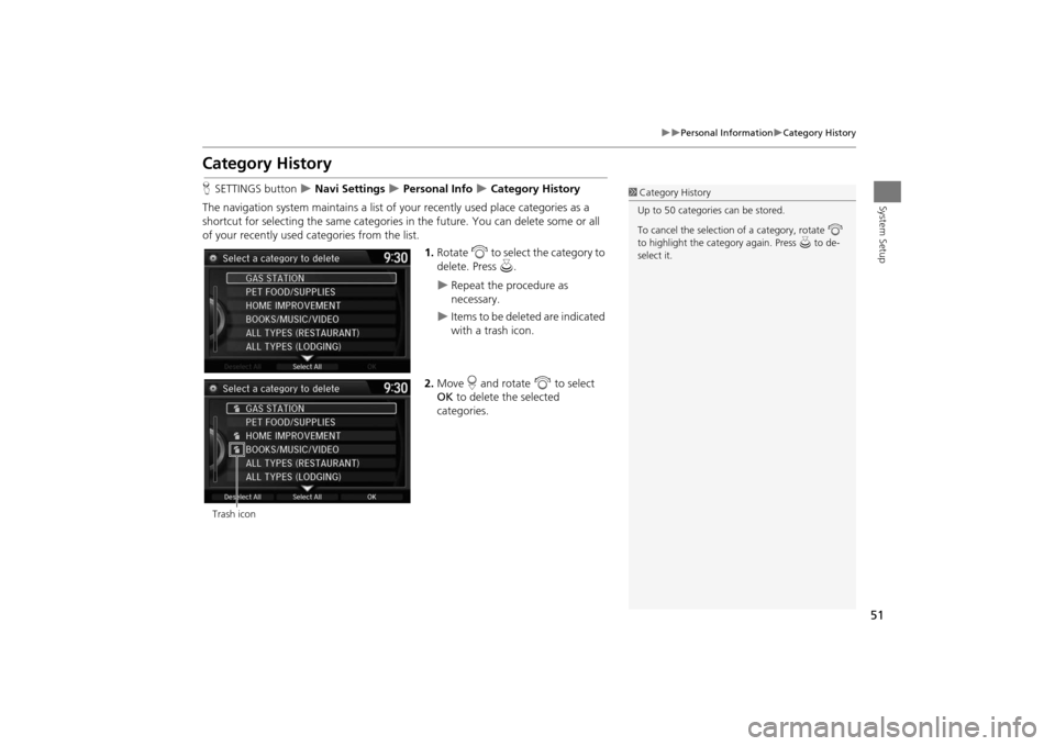 Acura MDX 2016  Navigation Manual 51
�X�X
Personal Information
�XCategory History
System Setup
Category HistoryHSETTINGS button  
�X Navi Settings 
�X Personal Info 
�X Category History
The navigation system maintains a list of  your 