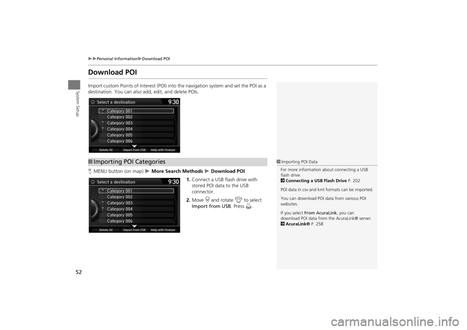 Acura MDX 2016  Navigation Manual 52
�X�X
Personal Information
�XDownload POI
System Setup
Download POIImport custom Points of Interest (POI) into the navigation system and set the POI as a 
destination. You can also ad d, edit, and d