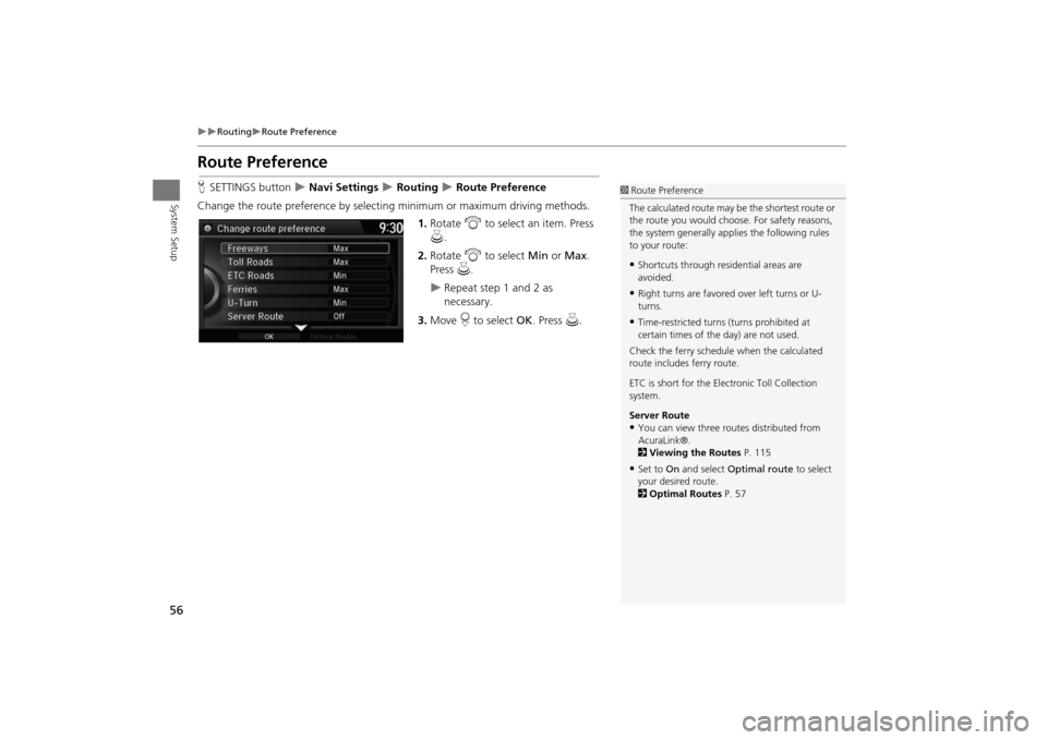 Acura MDX 2016  Navigation Manual 56
�X�X
Routing
�XRoute Preference
System Setup
Route PreferenceHSETTINGS button  
�X Navi Settings 
�X Routing 
�X Route Preference
Change the route preference by select ing minimum or maximum drivin