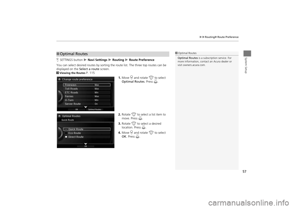 Acura MDX 2016  Navigation Manual 57
�X�X
Routing
�XRoute Preference
System Setup
HSETTINGS button  
�X Navi Settings 
�X Routing 
�X Route Preference
You can select desired routes by sorting th e route list. The three top routes can 